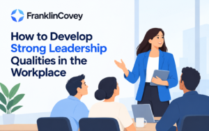 How to Develop Strong Leadership Qualities in the Workplace